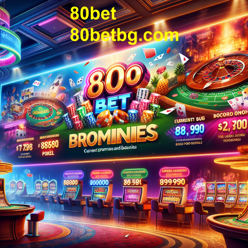 Descubra as Melhores Promoções na 80bet: Maximize Sua Experiência de Jogo